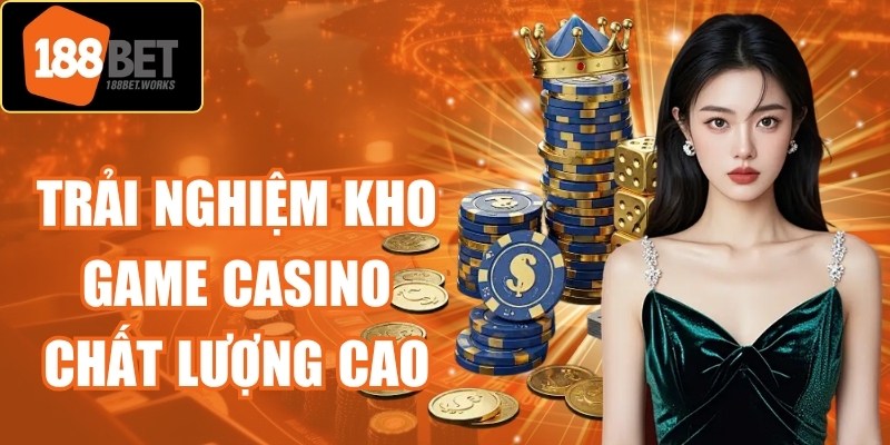 Trải nghiệm kho game casino chất lượng cao