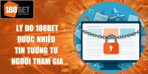 Lý Do 188Bet Được Nhiều Tin Tưởng Từ Người Tham Gia