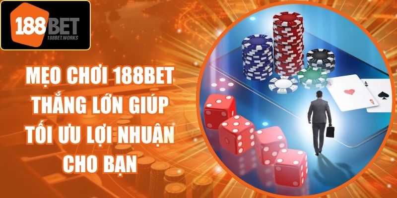 Mẹo Chơi 188Bet Thắng Lớn Giúp Tối Ưu Lợi Nhuận Cho Bạn