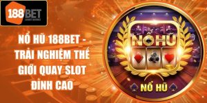 Nổ Hũ 188Bet - Trải Nghiệm Thế Giới Quay Slot Đỉnh Cao