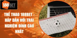 Thể Thao 188Bet - Hấp Dẫn Với Trải Nghiệm Đỉnh Cao Nhất