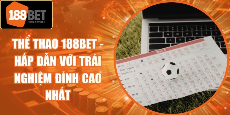 Thể Thao 188Bet - Hấp Dẫn Với Trải Nghiệm Đỉnh Cao Nhất